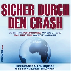 Sicher durch den Crash – Beste aus „Der Crash kommt“ (Max Otte) und „Wall Street Panik“ (Wolfgang Köhler) von Carl,  Mike, Hacker,  Angelika, Koehler,  Wolfgang, Otte,  Max, Simon,  Kathrin