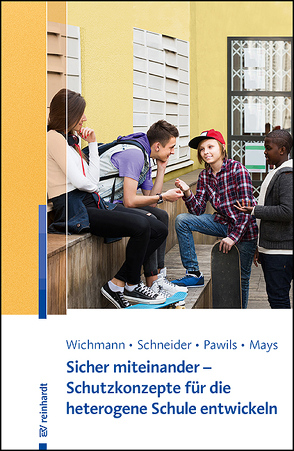 Sicher miteinander – ein Schutzkonzept für die heterogene Schule entwickeln von Mays,  Daniel, Pawils,  Silke, Tölle,  Lisa, Wichmann,  Michelle Lok-Yan