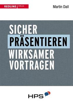 Sicher präsentieren – wirksamer vortragen von Dall,  Martin