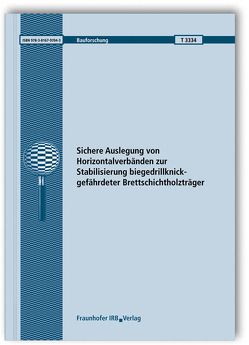 Sichere Auslegung von Horizontalverbänden zur Stabilisierung biegedrillknickgefährdeter Brettschichtholzträger. Abschlussbericht. von Kuhlmann,  Ulrike, Leichtle,  Johannes