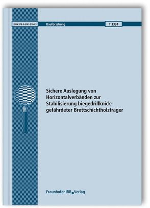 Sichere Auslegung von Horizontalverbänden zur Stabilisierung biegedrillknickgefährdeter Brettschichtholzträger. Abschlussbericht. von Kuhlmann,  Ulrike, Leichtle,  Johannes