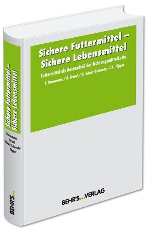 Sichere Futtermittel – Sichere Lebensmittel von Bernsmann,  Dr. Thorsten, Brand,  Dr. Benedikt, Schulz-Schroeder,  Dr. Gudrun, Töpper,  Dr. Anja