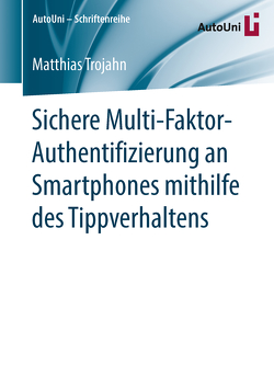 Sichere Multi-Faktor-Authentifizierung an Smartphones mithilfe des Tippverhaltens von Trojahn,  Matthias