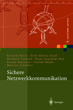 Sichere Netzwerkkommunikation von Blaß,  Erik-Oliver, Bless,  Roland, Conrad,  Michael, Hof,  Hans-Joachim, Kutzner,  Kendy, Mink,  Stefan, Schöller,  Marcus