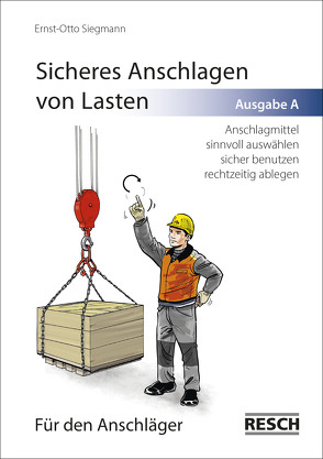 Sicheres Anschlagen von Lasten Ausgabe A: Für den Anschläger von Siegmann,  Ernst-Otto