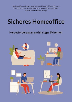 Sicheres Homeoffice von Karunakumar,  Saghana, Keuntje,  Jörg-Michael, Penner,  Marco, Schmidtmann,  Achim, Scholand,  Philipp, Schröder,  Daniel, Smyth,  Amey Shannon