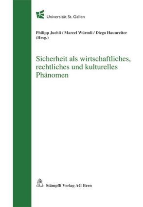 Sicherheit als wirtschaftliches, rechtliches und kulturelles Phänomen von Haunreiter,  Diego, Juchli,  Philipp, Würmli,  Marcel