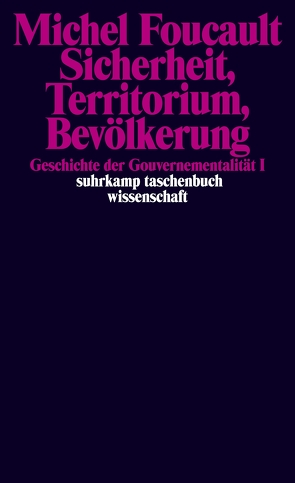 Sicherheit, Territorium, Bevölkerung. Geschichte der Gouvernementalität I. von Brede-Konersmann,  Claudia, Ewald,  François, Fontana,  Alessandro, Foucault,  Michel, Schröder,  Jürgen, Senellart,  Michel