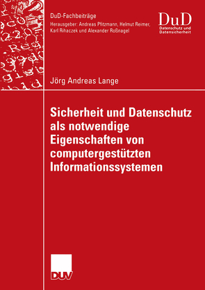 Sicherheit und Datenschutz als notwendige Eigenschaften von computergestützten Informationssystemen von Gabriel,  Prof. Dr. Roland, Lange,  Jörg Andreas