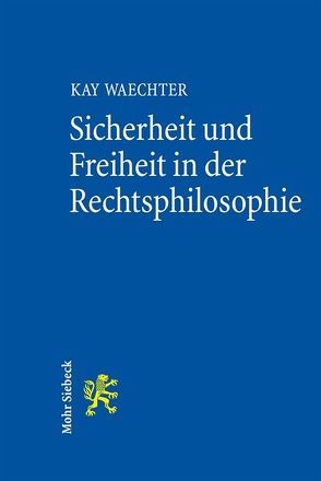 Sicherheit und Freiheit in der Rechtsphilosophie von Waechter,  Kay