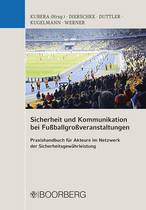 Sicherheit und Kommunikation bei Fußballgroßveranstaltungen von Auberbach,  Harald, Aufdemkamp,  Benjamin, Borner,  Beatrice, Bresemann,  Patrick, Buchmann,  Antonia, Dierschke,  Thomas, Droste,  Luigi, Duttler,  Gabriel, Epple,  Günther, Freitag,  Susanne, Habermeier,  Sarah, Hamachers,  Annika, Hoffmann,  Johannes, Jarolimek,  Stefan, Klemmt,  Malte, Kubera,  Thomas, Kugelmann,  Dieter, Lodde,  Birgitta, Macke,  Laura, Nottebaum,  Pia, Rackow,  Peter, Schaefer,  Matthias, Schmitz,  Wiebke, Werner,  Andreas, Ziesmann,  Tim