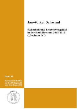 Sicherheit und Sicherheitsgefühl in der Stadt Bochum 2015/2016 („Bochum IV“) von Schwind,  Jan-Volker