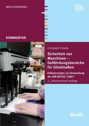 Sicherheit von Maschinen – Gefährdungsbereiche für Gliedmaßen von Preuße,  Christoph