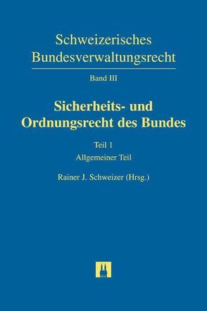 Sicherheits- und Ordnungsrecht des Bundes von Breitenmoser,  Stephan, Häsler,  Philipp, Lendi-Bräker,  Martin, Lienhard,  Andreas, Lobsiger,  Adrian, Meyer,  Hansjörg, Mohler,  Markus H.F., Ruch,  Alexander, Schüler-Widmer,  Nina, Schweizer,  Rainer J., Sutter,  Patrick, Trochsler,  Carmen