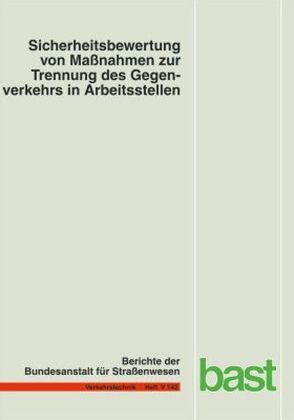 Sicherheitsbewertung von Massnahmen zur Trennung des Gegenverkehrs in Arbeitsstellen von Brannolte,  U, Fischer,  L.