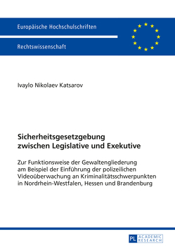 Sicherheitsgesetzgebung zwischen Legislative und Exekutive von Katsarov,  Ivaylo