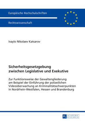 Sicherheitsgesetzgebung zwischen Legislative und Exekutive von Katsarov,  Ivaylo