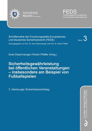 Sicherheitsgewährleistung bei öffentlichen Veranstaltungen – insbesondere am Beispiel von Fußballspielen von Eisenmenger,  Sven, Pfeffer,  Kristin