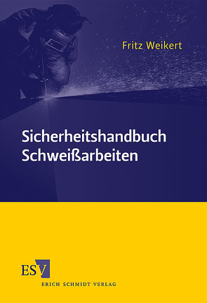 Sicherheitshandbuch Schweißarbeiten von Weikert,  Fritz