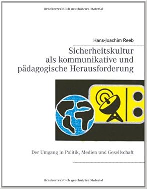 Sicherheitskultur als kommunikative und pädagogische Herausforderung von Reeb,  Hans-Joachim