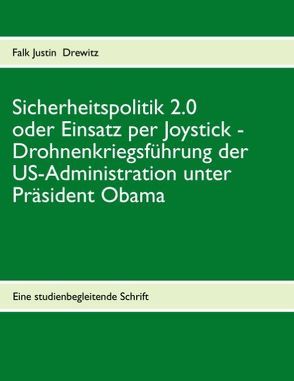 Sicherheitspolitik 2.0 oder Einsatz per Joystick von Drewitz,  Falk Justin