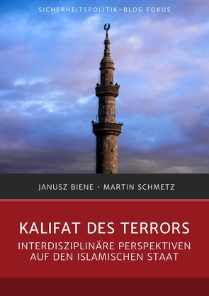 Sicherheitspolitik-Blog Fokus / Kalifat des Terrors von Biene,  Janusz, Schmetz,  Martin