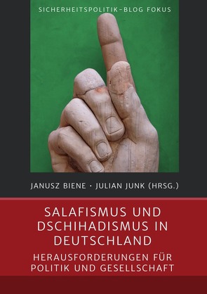 Sicherheitspolitik-Blog Fokus / Salafismus und Dschihadismus in Deutschland von Biene,  Janusz, Junk,  Julian