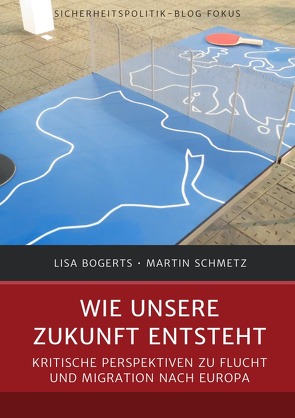 Sicherheitspolitik-Blog Fokus / Wie unsere Zukunft entsteht von Bogerts,  Lisa, Schmetz,  Martin