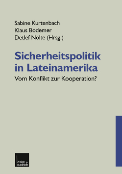 Sicherheitspolitik in Lateinamerika von Bodemer,  Klaus, Kurtenbach,  Sabine, Nolte,  Detlef