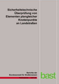 Sicherheitstechnische Überprüfung von Elementen plangleicher Knotenpunkte an Landstraßen von Beeh,  J., Roos,  R, Schulz,  S., Zimmermann,  M.