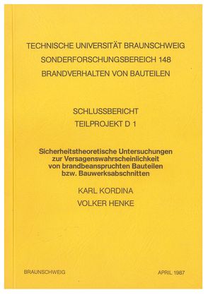 Sicherheitstheoretische Untersuchungen zur Versagenswahrscheinlichkeit von brandbeanspruchten Bauteilen von Henke,  Volker, Kordina,  Karl