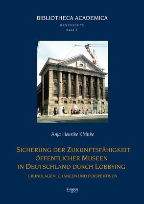 Sicherung der Zukunftsfähigkeit öffentlicher Museen in Deutschland durch Lobbying von Kleinke,  Anja Henrike