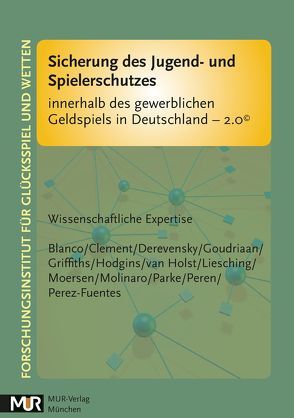 Sicherung des Jugend- und Spielerschutzes innerhalb des gewerblichen Geldspiels in Deutschland – 2.0© von Blanco,  Carlos, Clement,  Reiner, Derevensky,  Jeffrey L., Forschungsinstitut für Glücksspiel und Wetten (St. Augustin), Goudriaan,  Anna E., Griffiths,  Mark D., Hodgins,  David C., Liesching,  Marc, Molinaro,  Sabrina, Mörsen,  Chantal, Parke,  Adrian, Peren,  Franz W., Perez-Fuentes,  Gabriela, van Holst,  Ruth J.