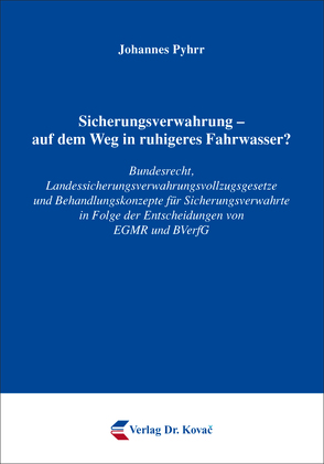 Sicherungsverwahrung – auf dem Weg in ruhigeres Fahrwasser? von Pyhrr,  Johannes