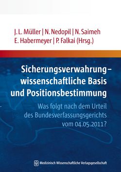 Sicherungsverwahrung – wissenschaftliche Basis und Positionsbestimmung von Falkai,  Peter, Habermeyer,  Elmar, Müller,  Jürgen L, Nedopil,  Norbert, Saimeh,  Nahlah