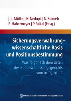 Sicherungsverwahrung – wissenschaftliche Basis und Positionsbestimmung von Falkai,  Peter, Habermeyer,  Elmar, Müller,  Jürgen L, Nedopil,  Norbert, Saimeh,  Nahlah