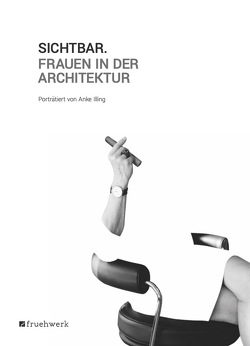 Sichtbar. Frauen in der Architektur von Illing,  Anke