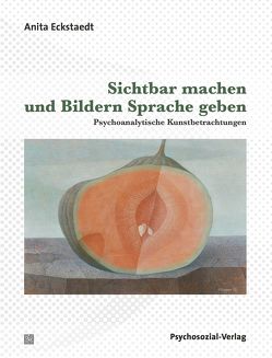 Sichtbar machen und Bildern Sprache geben von Eckstaedt,  Anita