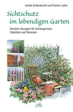 Sichtschutz im lebendigen Garten von Erckenbrecht,  Irmela, Lutter,  Rainer, Schneevoigt,  Margret