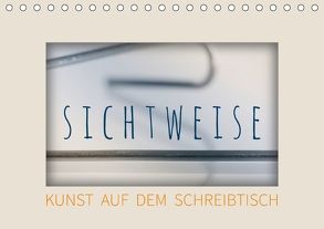 Sichtweise – Kunst auf dem Schreibtisch (Tischkalender 2018 DIN A5 quer) von Seebens,  Iris