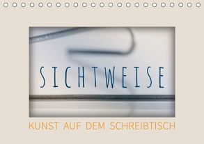 Sichtweise – Kunst auf dem Schreibtisch (Tischkalender 2019 DIN A5 quer) von Seebens,  Iris