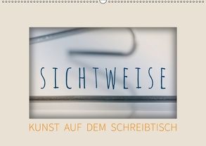 Sichtweise – Kunst auf dem Schreibtisch (Wandkalender 2018 DIN A2 quer) von Seebens,  Iris