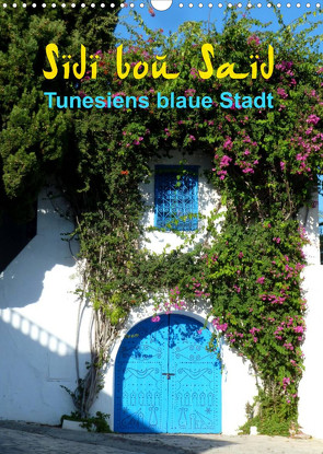 Sidi bou Saïd – Die blaue Stadt Tunesiens (Wandkalender 2022 DIN A3 hoch) von GbR,  Kunstmotivation, Wilson,  Cristina