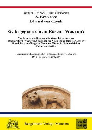 Sie begegnen einem Bären – Was tun? – Bärenbegegnung und Bärenangriff. von Czynk,  Edward von, Krementz,  Anton, Radziwill,  Wilhelm, Rathgeber,  Walter