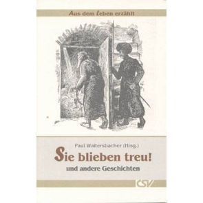 Sie blieben treu! – und andere Geschichten von Waltersbacher,  Paul