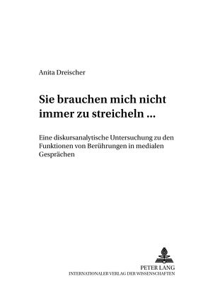 «Sie brauchen mich nicht immer zu streicheln …» von Dreischer,  Anita