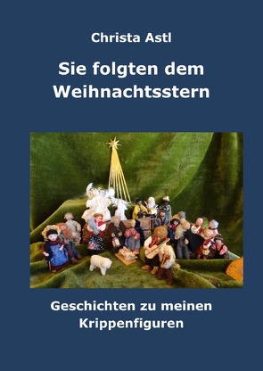 Sie folgten dem Weihnachtsstern von Astl,  Christa