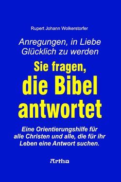 Sie fragen, die Bibel antwortet von Wolkerstorfer,  Rupert Johann