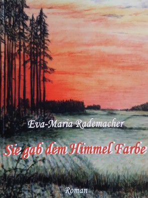 Sie gab dem Himmel Farbe von Rademacher,  Eva M