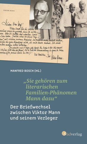 „Sie gehören zum literarischen Familien-Phänomen Mann dazu“: Der Briefwechsel zwischen Viktor Mann und seinem Verleger. Ein literarisches Zeitdokument zur Entstehung der Familienbiografie der Manns von Bosch,  Manfred